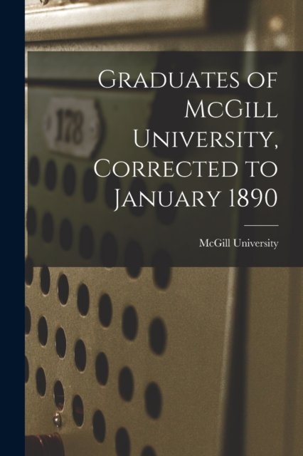 Cover for McGill University · Graduates of McGill University, Corrected to January 1890 [microform] (Taschenbuch) (2021)