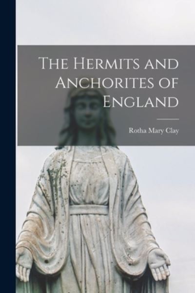 Cover for Rotha Mary Clay · Hermits and Anchorites of England (Book) (2022)