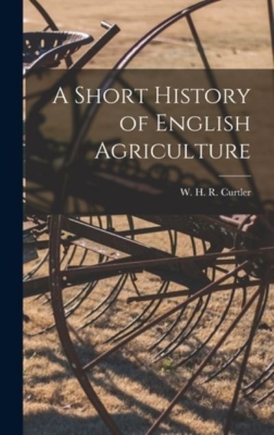 Cover for W. H R Curtler · Short History of English Agriculture (Bok) (2022)