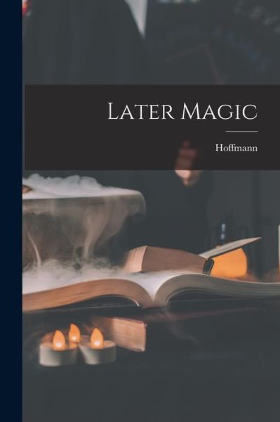 Cover for Hoffmann (Professor) · Later Magic (Book) (2022)