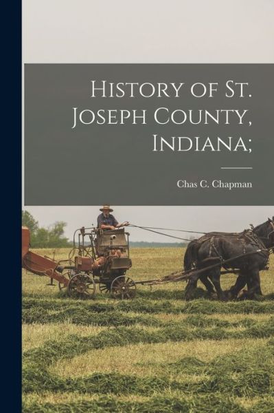 Cover for Chas C. Chapman · History of St. Joseph County, Indiana; (Book) (2022)