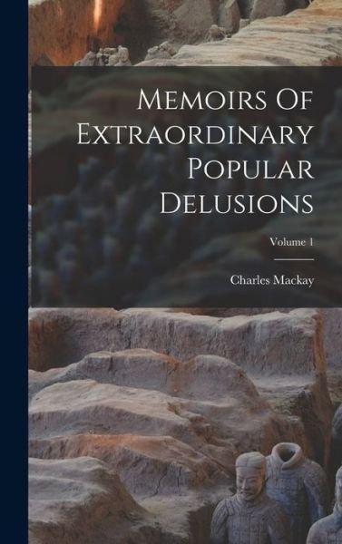 Cover for Charles Mackay · Memoirs Of Extraordinary Popular Delusions; Volume 1 (Hardcover bog) (2022)