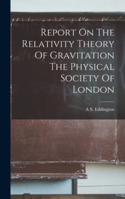 Cover for Arthur Stanley Eddington · Report on the Relativity Theory of Gravitation the Physical Society of London (Bok) (2022)