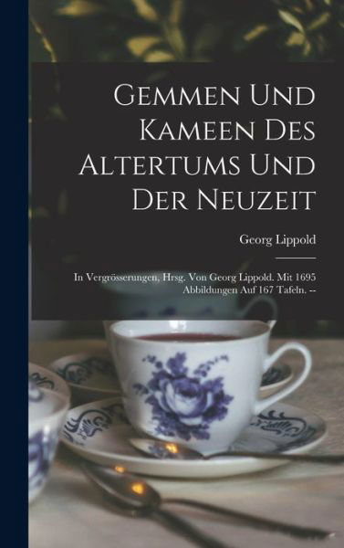 Cover for Georg B 1885 Lippold · Gemmen Und Kameen Des Altertums Und Der Neuzeit; In Vergroesserungen, Hrsg. Von Georg Lippold. Mit 1695 Abbildungen Auf 167 Tafeln. -- (Inbunden Bok) (2022)