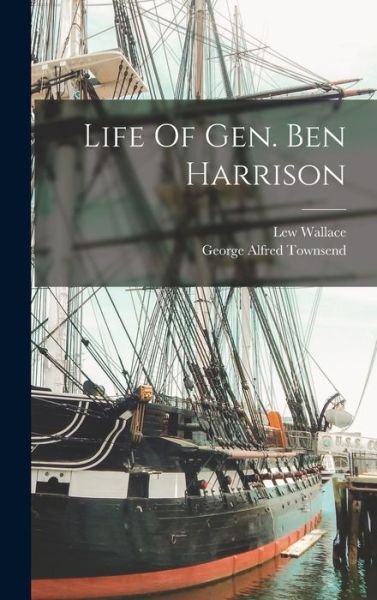 Cover for Lew Wallace · Life of Gen. Ben Harrison (Bog) (2022)