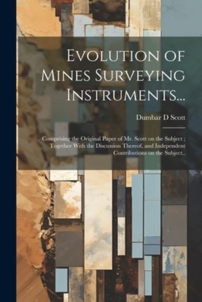 Cover for Dumbar D. Scott · Evolution of Mines Surveying Instruments... (Book) (2023)