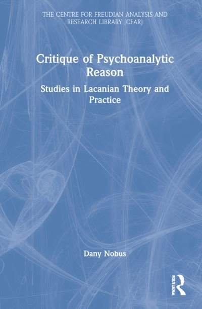Cover for Dany Nobus · Critique of Psychoanalytic Reason: Studies in Lacanian Theory and Practice - The Centre for Freudian Analysis and Research Library (CFAR) (Hardcover Book) (2022)