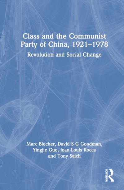 Cover for Blecher, Marc (Oberlin College, USA) · Class and the Communist Party of China, 1921-1978: Revolution and Social Change (Hardcover Book) (2022)