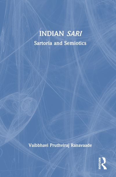 Cover for Ranavaade, Vaibbhavi Pruthviraj (Chitkara University, Punjab, India) · Indian Sari: Sartoria and Semiotics (Hardcover Book) (2023)