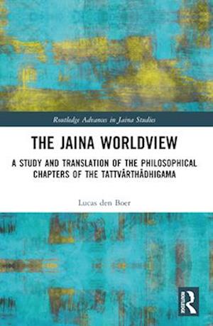 Cover for Den Boer, Lucas (University of Naples, Italy) · The Jaina Worldview: A Study and Translation of the Philosophical Chapters of the Tattvarthadhigama - Routledge Advances in Jaina Studies (Paperback Book) (2024)