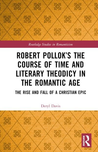 Cover for Deryl Davis · Robert Pollok’s The Course of Time and Literary Theodicy in the Romantic Age: The Rise and Fall of a Christian Epic - Routledge Studies in Romanticism (Hardcover bog) (2023)
