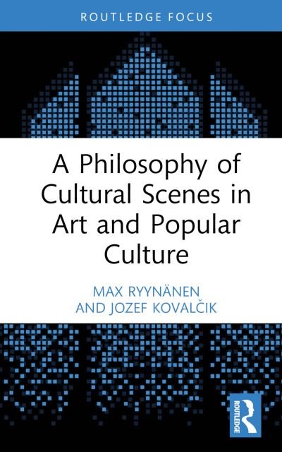 Cover for Ryynanen, Max (Aalto University, Finland) · A Philosophy of Cultural Scenes in Art and Popular Culture - Routledge Focus on Art History and Visual Studies (Gebundenes Buch) (2023)