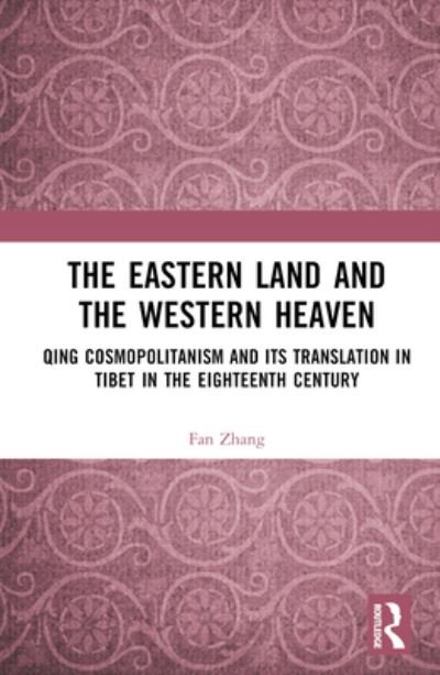 Cover for Fan Zhang · The Eastern Land and the Western Heaven: Qing Cosmopolitanism and its Translation in Tibet in the Eighteenth Century (Innbunden bok) (2023)