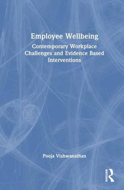 Cover for Pooja Vishwanathan · Employee Wellbeing: Contemporary Workplace Challenges and Evidence-Based Interventions (Hardcover Book) (2024)