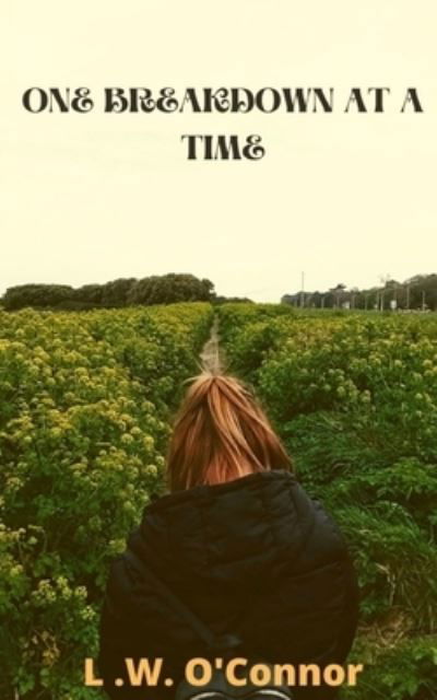 One Breakdown at a Time - L W O'Connor - Books - Blurb - 9781034334101 - May 6, 2024