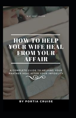 Cover for Portia Cruise · How to Help Your Wife Heal From Your Affair (Paperback Book) (2019)