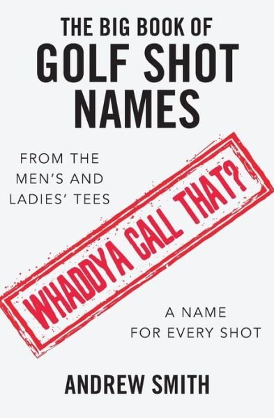 Cover for Andrew Smith · The Big Book Of Golf Shot Names (Paperback Book) (2019)