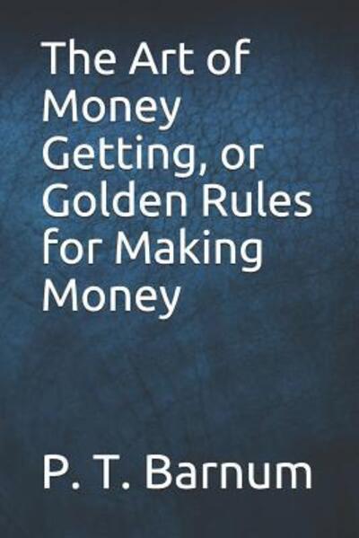 Cover for P T Barnum · The Art of Money Getting, or Golden Rules for Making Money (Pocketbok) (2019)