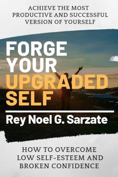 Cover for Rey Noel G Sarzate · Forge Your Upgraded Self (Paperback Book) (2019)