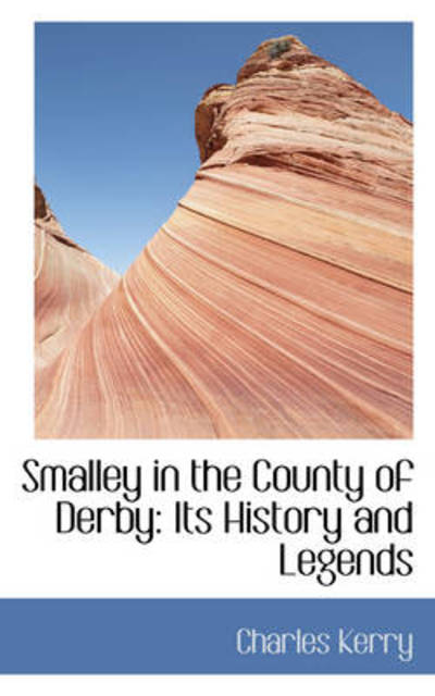 Cover for Charles Kerry · Smalley in the County of Derby: Its History and Legends (Paperback Book) (2009)