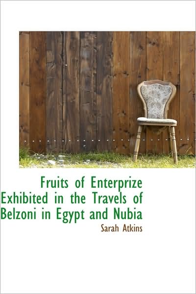 Cover for Sarah Atkins · Fruits of Enterprize Exhibited in the Travels of Belzoni in Egypt and Nubia (Paperback Book) (2009)