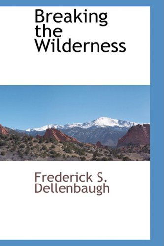Cover for Frederick S. Dellenbaugh · Breaking the Wilderness (Paperback Book) (2009)
