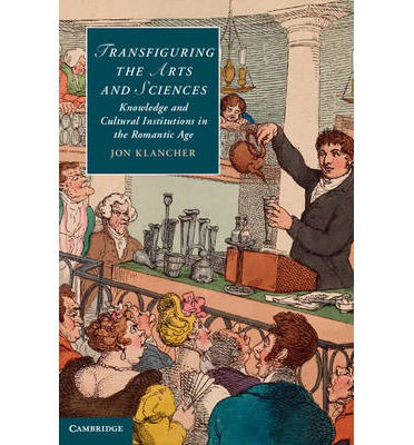 Cover for Klancher, Jon (Carnegie Mellon University, Pennsylvania) · Transfiguring the Arts and Sciences: Knowledge and Cultural Institutions in the Romantic Age - Cambridge Studies in Romanticism (Hardcover Book) (2013)