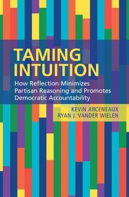 Cover for Arceneaux, Kevin (Temple University, Philadelphia) · Taming Intuition: How Reflection Minimizes Partisan Reasoning and Promotes Democratic Accountability (Hardcover bog) (2017)
