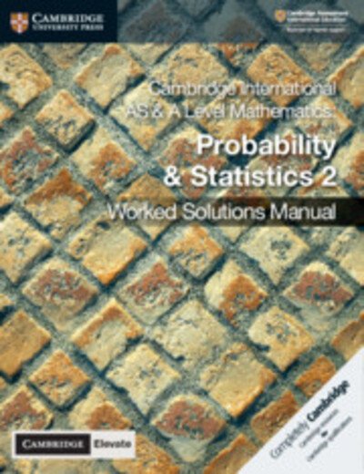 Cambridge International AS & A Level Mathematics Probability & Statistics 2 Worked Solutions Manual with Digital Access - Dean Chalmers - Kirjat - Cambridge University Press - 9781108613101 - torstai 21. marraskuuta 2019