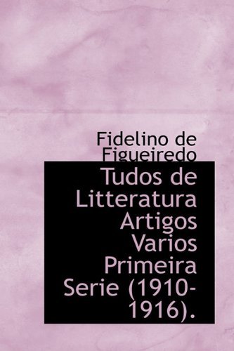 Cover for Fidelino De Figueiredo · Tudos De Litteratura Artigos Varios Primeira Serie (1910-1916). (Gebundenes Buch) (2009)