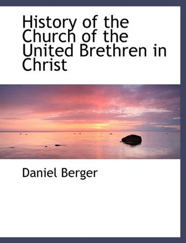 Cover for Daniel Berger · History of the Church of the United Brethren in Christ (Paperback Book) [Large type / large print edition] (2009)