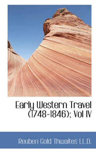 Cover for Reuben Gold Thwaites · Early Western Travel (1748-1846); Vol Iv (Paperback Book) (2009)