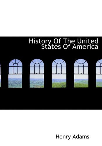 History of the United States of America - Henry Adams - Books - BiblioLife - 9781117338101 - November 23, 2009