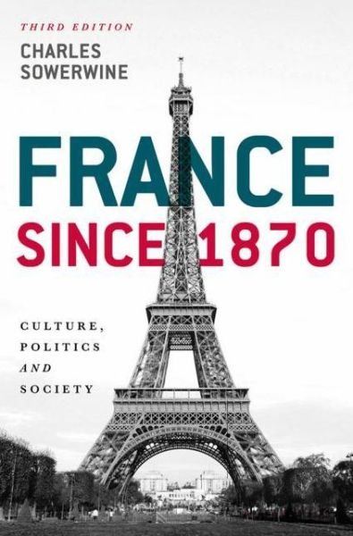 France since 1870: Culture, Politics and Society - Charles Sowerwine - Livros - Bloomsbury Publishing PLC - 9781137406101 - 13 de fevereiro de 2018