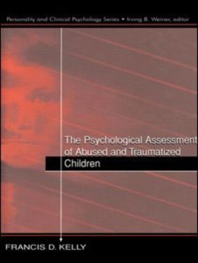Cover for Francis D. Kelly · The Psychological Assessment of Abused and Traumatized Children (Paperback Book) (2014)