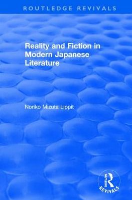 Cover for Noriko Mizuta Lippit · Revival: Reality and Fiction in Modern Japanese Literature (1980) - Routledge Revivals (Hardcover Book) (2017)