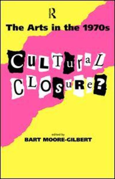 Cover for Bart Moore-Gilbert · The Arts in the 1970s: Cultural Closure (Hardcover Book) (2017)