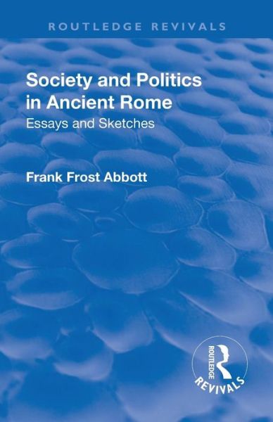 Cover for Frank Frost Abbott · Revival: Society and Politics in Ancient Rome (1912): Essays and Sketches - Routledge Revivals (Taschenbuch) (2019)