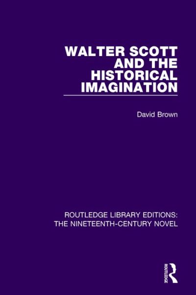 Cover for David Brown · Walter Scott and the Historical Imagination - Routledge Library Editions: The Nineteenth-Century Novel (Hardcover Book) (2016)