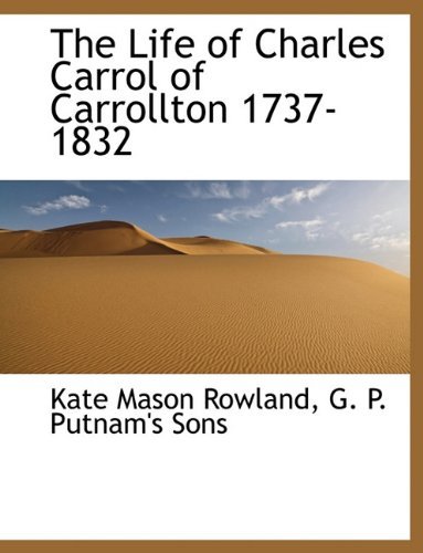 Cover for Kate Mason Rowland · The Life of Charles Carrol of Carrollton 1737-1832 (Paperback Book) (2010)