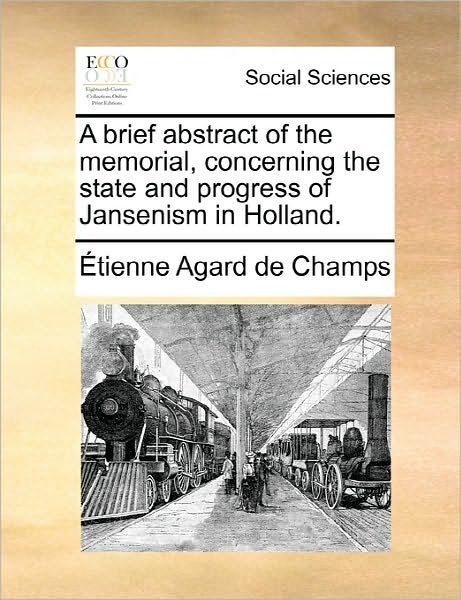 Cover for Etienne Agard De Champs · A Brief Abstract of the Memorial, Concerning the State and Progress of Jansenism in Holland. (Paperback Bog) (2010)