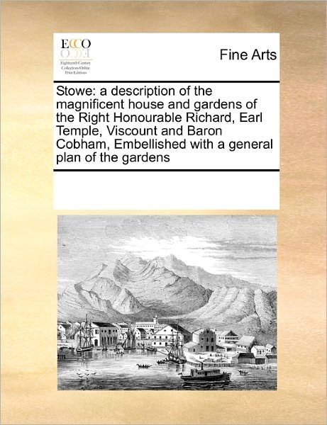 Cover for See Notes Multiple Contributors · Stowe: a Description of the Magnificent House and Gardens of the Right Honourable Richard, Earl Temple, Viscount and Baron Cobham,  Embellished with a General Plan of the Gardens (Paperback Book) (2010)
