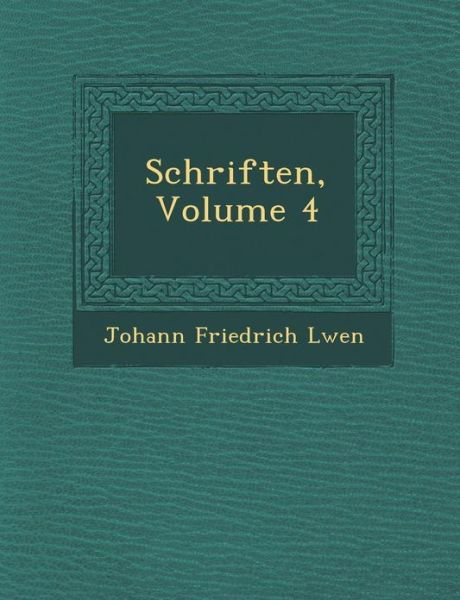 Johann Friedrich L Wen · Schriften, Volume 4 (Paperback Book) (2012)
