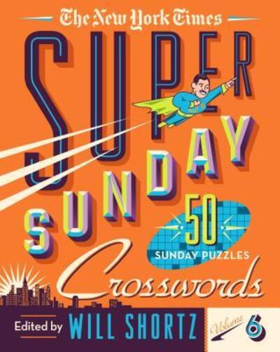 Cover for Will Shortz · The New York Times Super Sunday Crosswords Volume 6: 50 Sunday Puzzles (Spiral Book) (2020)