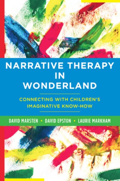 Cover for David Epston · Narrative Therapy in Wonderland: Connecting with Children's Imaginative Know-How (Pocketbok) (2024)