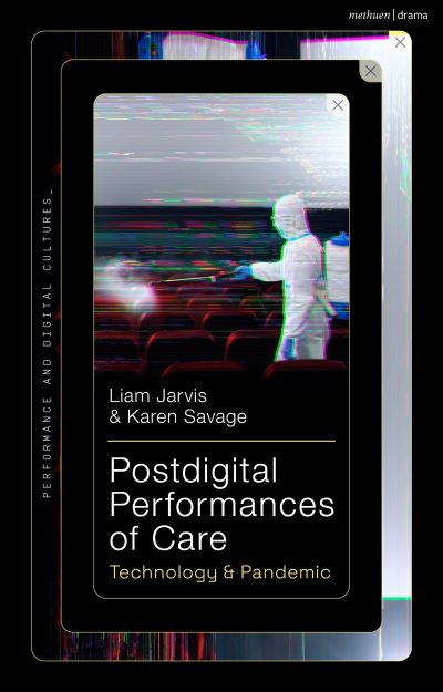 Cover for Jarvis, Liam (University of Essex, UK) · Postdigital Performances of Care: Technology &amp; Pandemic - Performance and Digital Cultures (Hardcover Book) (2024)