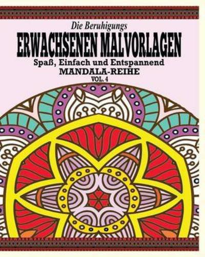 Cover for Jason Potash · Die Beruhigungs Erwachsene Malvorlagen: Der Spass, Einfach &amp; Relaxen Mandala-Reihe (Vol. 4) (Paperback Book) (2020)