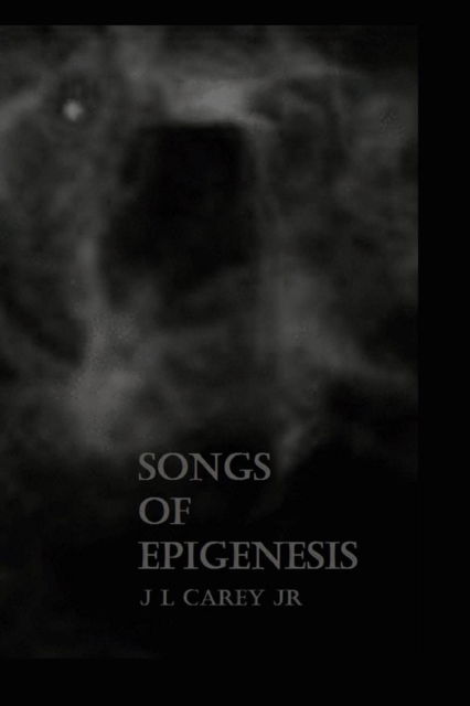 Cover for J L Carey Jr · Songs of Epigenesis (Taschenbuch) (2016)