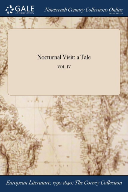 Nocturnal Visit: a Tale; VOL. IV - Anonymous - Books - Gale NCCO, Print Editions - 9781375051101 - July 19, 2017