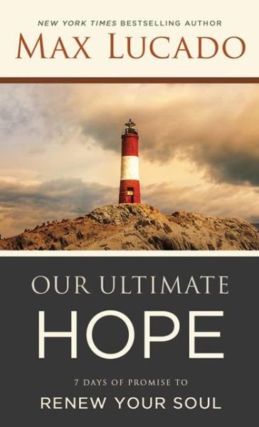 Cover for Max Lucado · Our Ultimate Hope: 7 Days of Promise to Renew Your Soul (Paperback Bog) (2018)